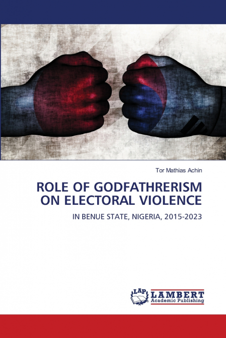 ROLE OF GODFATHRERISM ON ELECTORAL VIOLENCE