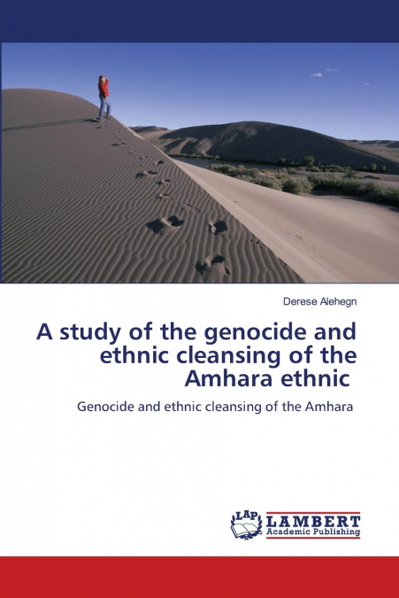 A study of the genocide and ethnic cleansing of the Amhara ethnic