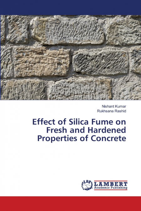 Effect of Silica Fume on Fresh and Hardened Properties of Concrete