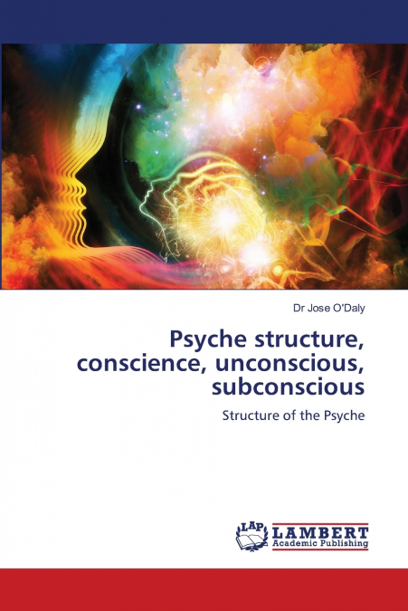 Psyche structure, conscience, unconscious, subconscious