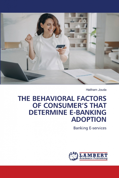 THE BEHAVIORAL FACTORS OF CONSUMER’S THAT DETERMINE E-BANKING ADOPTION