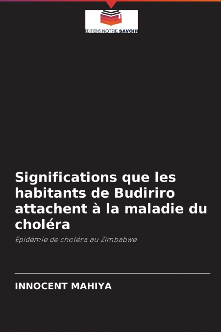 Significations que les habitants de Budiriro attachent à la maladie du choléra