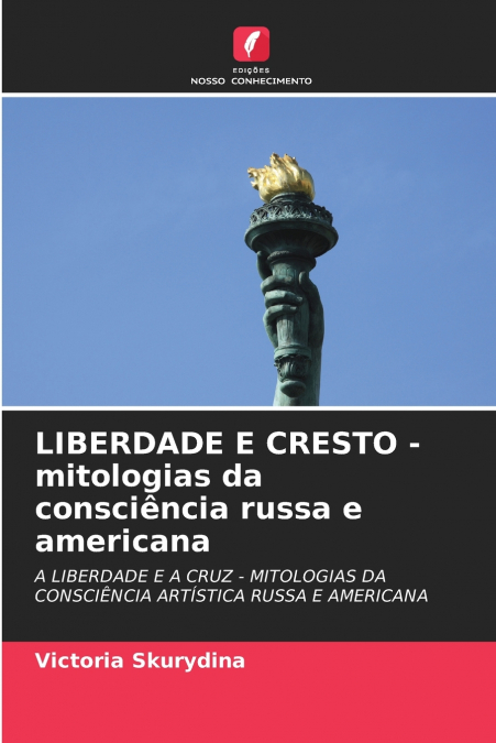 LIBERDADE E CRESTO - mitologias da consciência russa e americana
