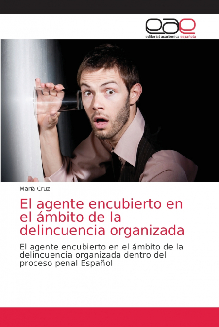 El agente encubierto en el ámbito de la delincuencia organizada