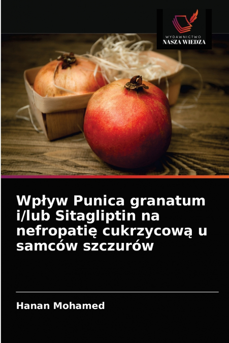 Wpływ Punica granatum i/lub Sitagliptin na nefropatię cukrzycową u samców szczurów