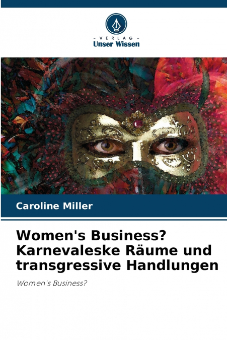 Women’s Business? Karnevaleske Räume und transgressive Handlungen
