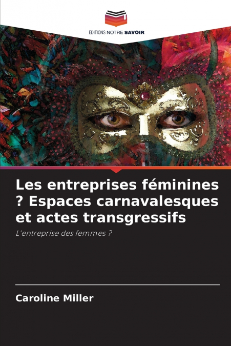 Les entreprises féminines ? Espaces carnavalesques et actes transgressifs