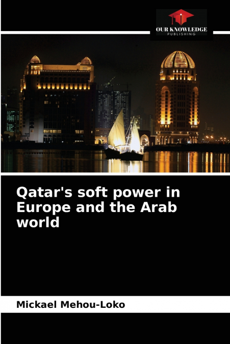 Qatar’s soft power in Europe and the Arab world