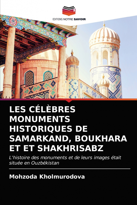 LES CÉLÈBRES MONUMENTS HISTORIQUES DE SAMARKAND, BOUKHARA ET ET SHAKHRISABZ