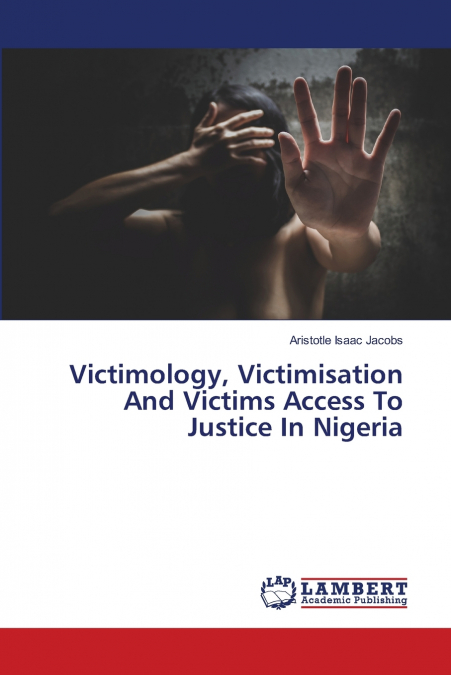Victimology, Victimisation And Victims Access To Justice In Nigeria