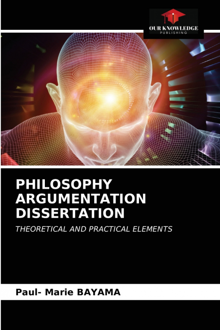 PHILOSOPHY ARGUMENTATION DISSERTATION