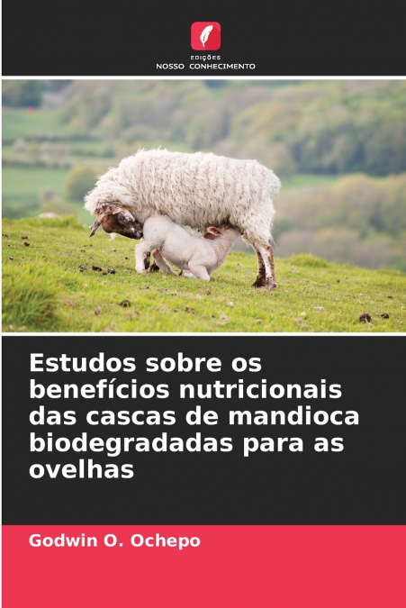 Estudos sobre os benefícios nutricionais das cascas de mandioca biodegradadas para as ovelhas