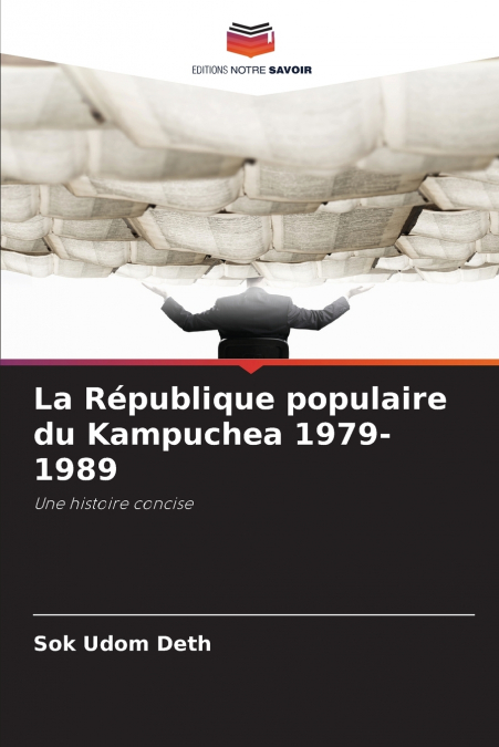 La République populaire du Kampuchea 1979-1989