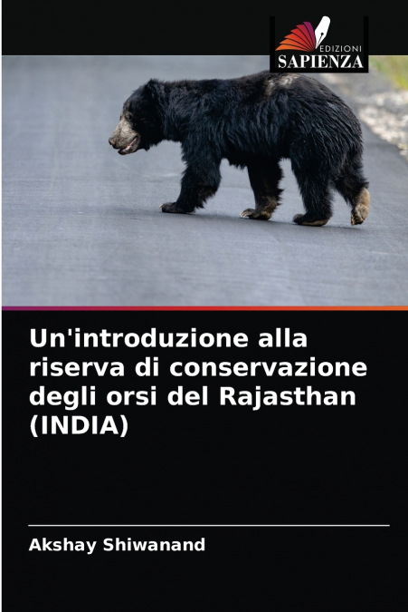Un’introduzione alla riserva di conservazione degli orsi del Rajasthan (INDIA)