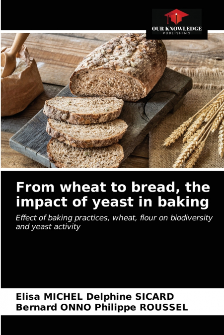 From wheat to bread, the impact of yeast in baking