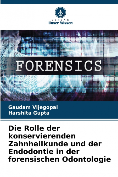 Die Rolle der konservierenden Zahnheilkunde und der Endodontie in der forensischen Odontologie