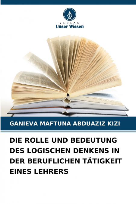 DIE ROLLE UND BEDEUTUNG DES LOGISCHEN DENKENS IN DER BERUFLICHEN TÄTIGKEIT EINES LEHRERS