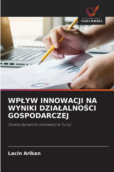 WPŁYW INNOWACJI NA WYNIKI DZIAŁALNOŚCI GOSPODARCZEJ