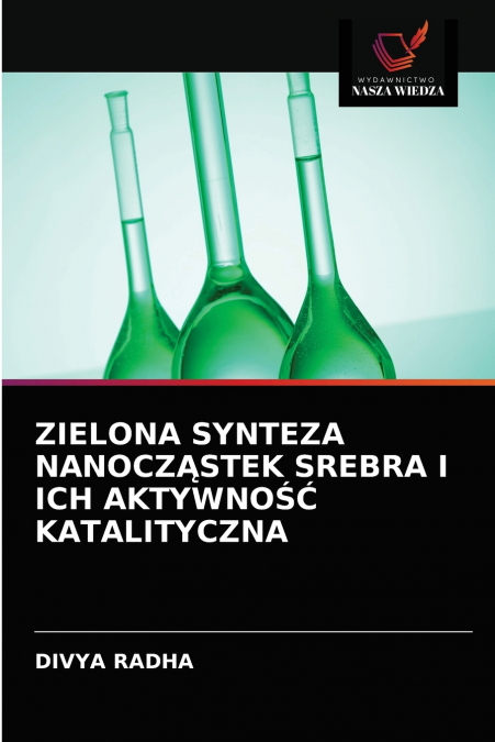 ZIELONA SYNTEZA NANOCZĄSTEK SREBRA I ICH AKTYWNOŚĆ KATALITYCZNA