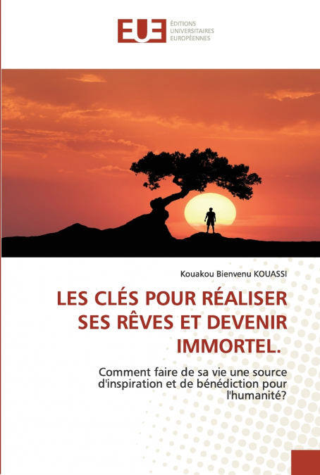 LES CLÉS POUR RÉALISER SES RÊVES ET DEVENIR IMMORTEL.