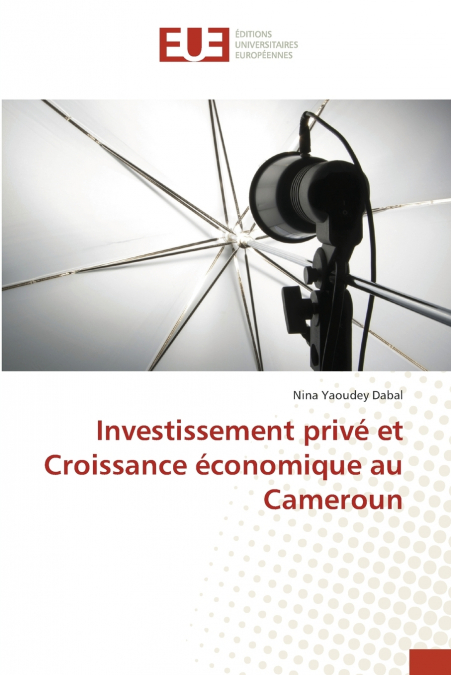 Investissement privé et Croissance économique au Cameroun