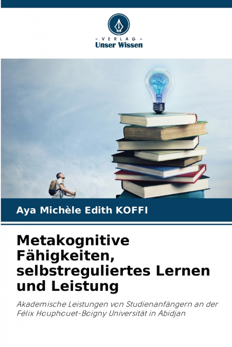 Metakognitive Fähigkeiten, selbstreguliertes Lernen und Leistung
