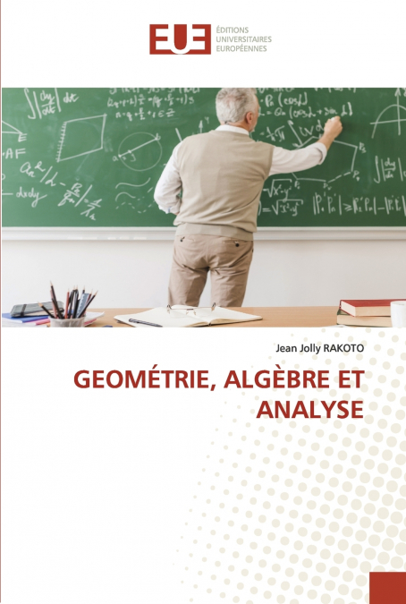 GEOMÉTRIE, ALGÈBRE ET ANALYSE