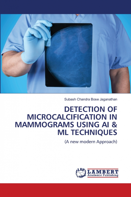 DETECTION OF MICROCALCIFICATION IN MAMMOGRAMS USING AI & ML TECHNIQUES
