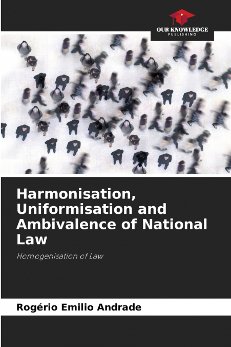 Harmonisation, Uniformisation and Ambivalence of National Law