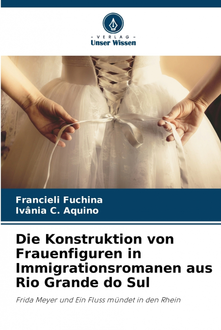 Die Konstruktion von Frauenfiguren in Immigrationsromanen aus Rio Grande do Sul