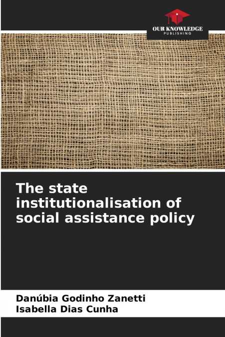 The state institutionalisation of social assistance policy