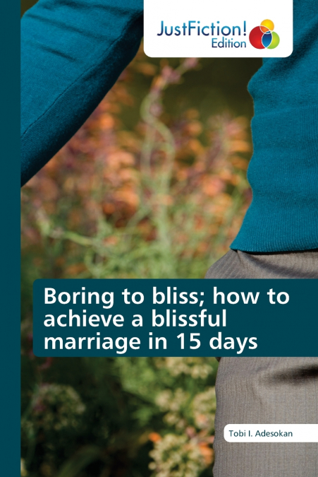 Boring to bliss; how to achieve a blissful marriage in 15 days