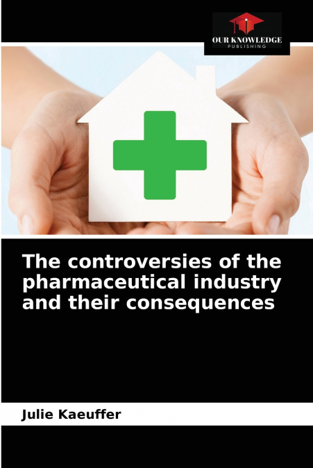 The controversies of the pharmaceutical industry and their consequences