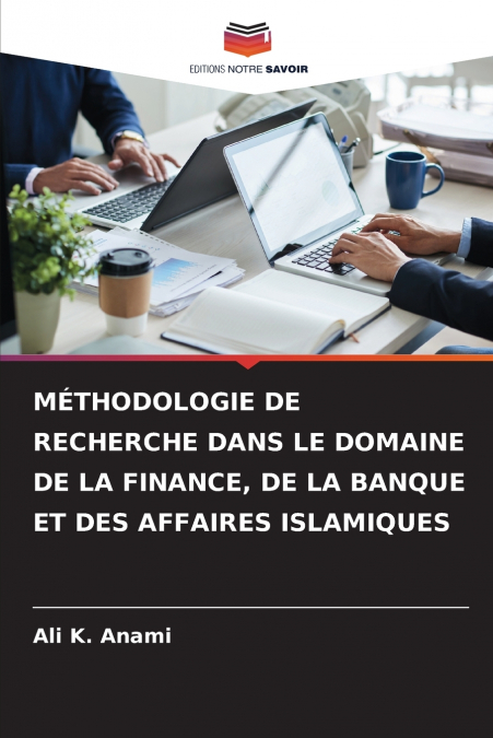 MÉTHODOLOGIE DE RECHERCHE DANS LE DOMAINE DE LA FINANCE, DE LA BANQUE ET DES AFFAIRES ISLAMIQUES