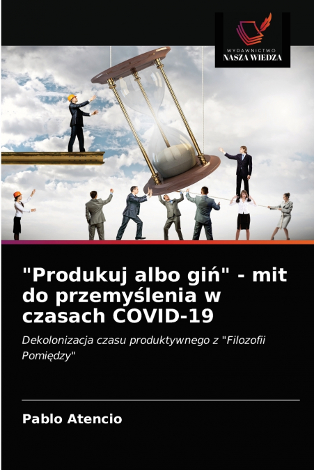 'Produkuj albo giń' - mit do przemyślenia w czasach COVID-19