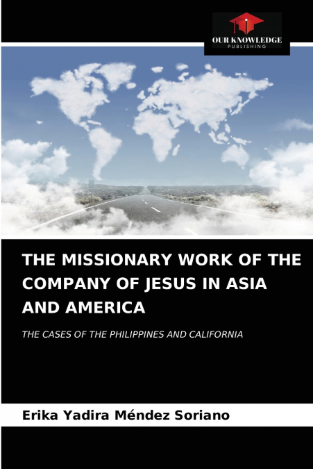 THE MISSIONARY WORK OF THE COMPANY OF JESUS IN ASIA AND AMERICA