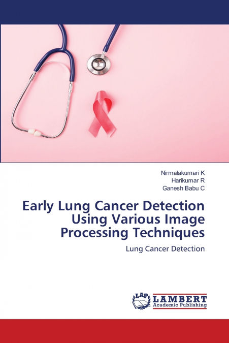 Early Lung Cancer Detection Using Various Image Processing Techniques