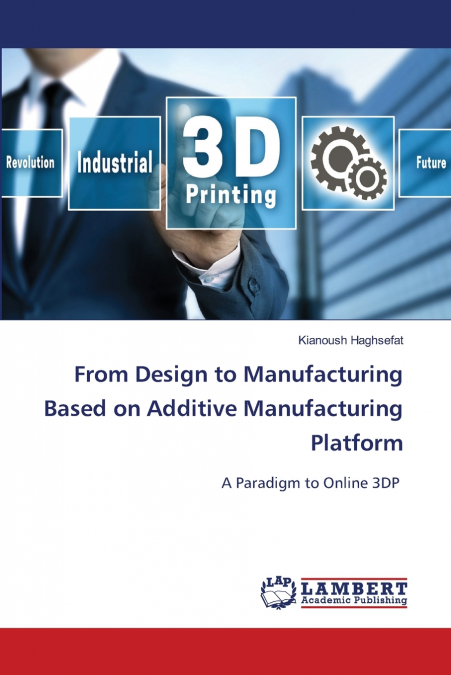 From Design to Manufacturing Based on Additive Manufacturing Platform