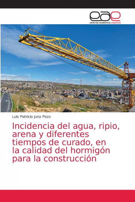 Incidencia del agua, ripio, arena y diferentes tiempos de curado, en la calidad del hormigón para la construcción