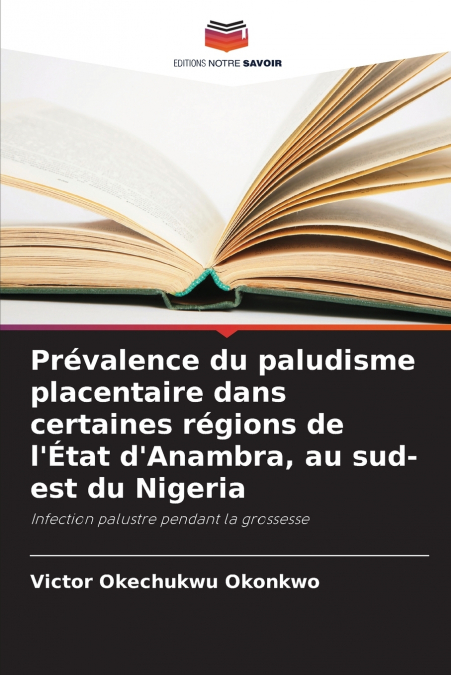 Prévalence du paludisme placentaire dans certaines régions de l’État d’Anambra, au sud-est du Nigeria