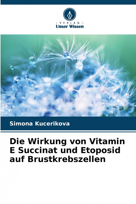 Die Wirkung von Vitamin E Succinat und Etoposid auf Brustkrebszellen