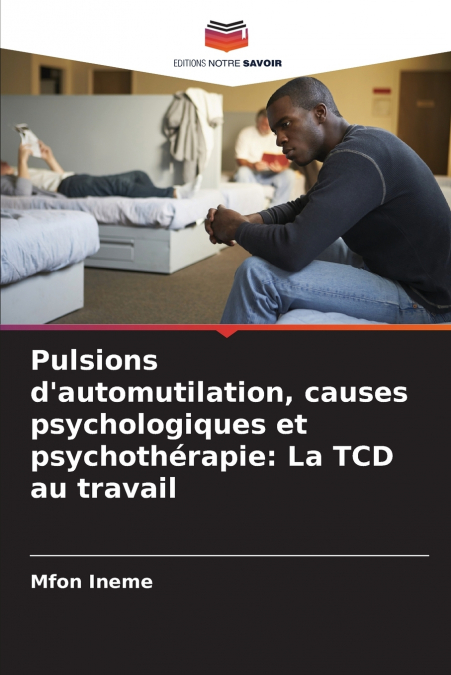 Pulsions d’automutilation, causes psychologiques et psychothérapie