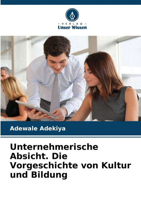 Unternehmerische Absicht. Die Vorgeschichte von Kultur und Bildung