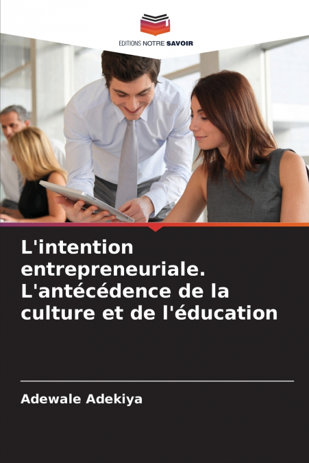L’intention entrepreneuriale. L’antécédence de la culture et de l’éducation