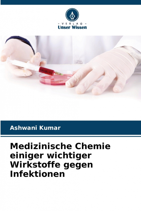 Medizinische Chemie einiger wichtiger Wirkstoffe gegen Infektionen