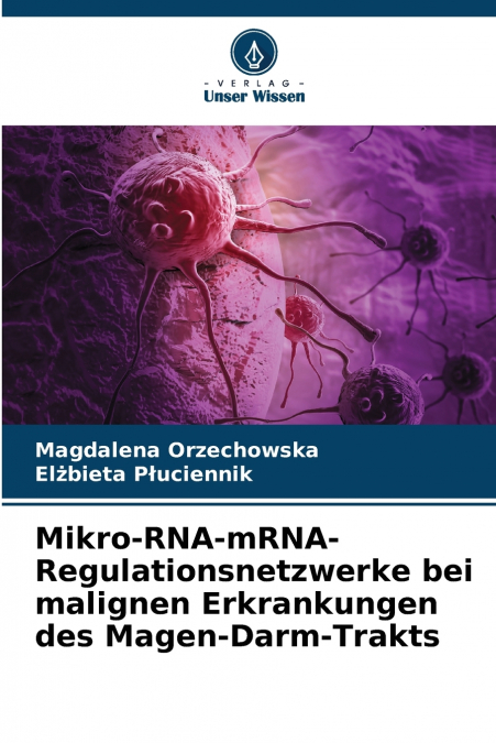 Mikro-RNA-mRNA-Regulationsnetzwerke bei malignen Erkrankungen des Magen-Darm-Trakts
