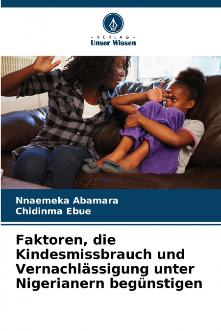 Faktoren, die Kindesmissbrauch und Vernachlässigung unter Nigerianern begünstigen