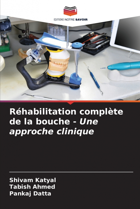 Réhabilitation complète de la bouche - Une approche clinique