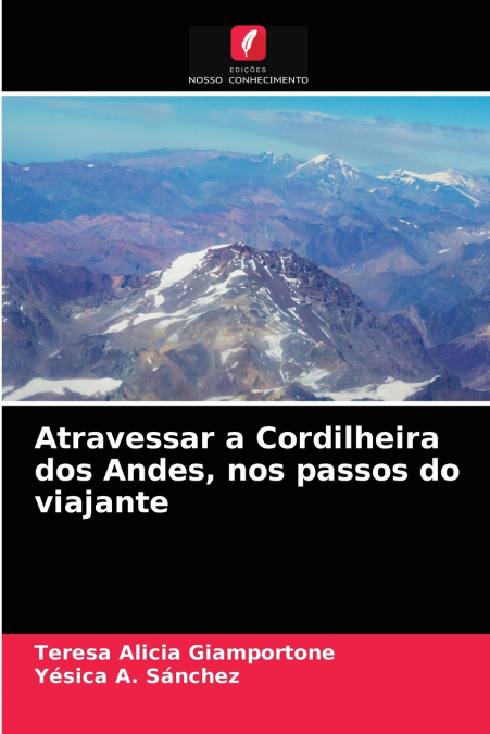 Atravessar a Cordilheira dos Andes, nos passos do viajante