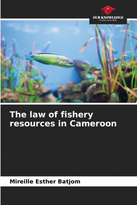 The law of fishery resources in Cameroon